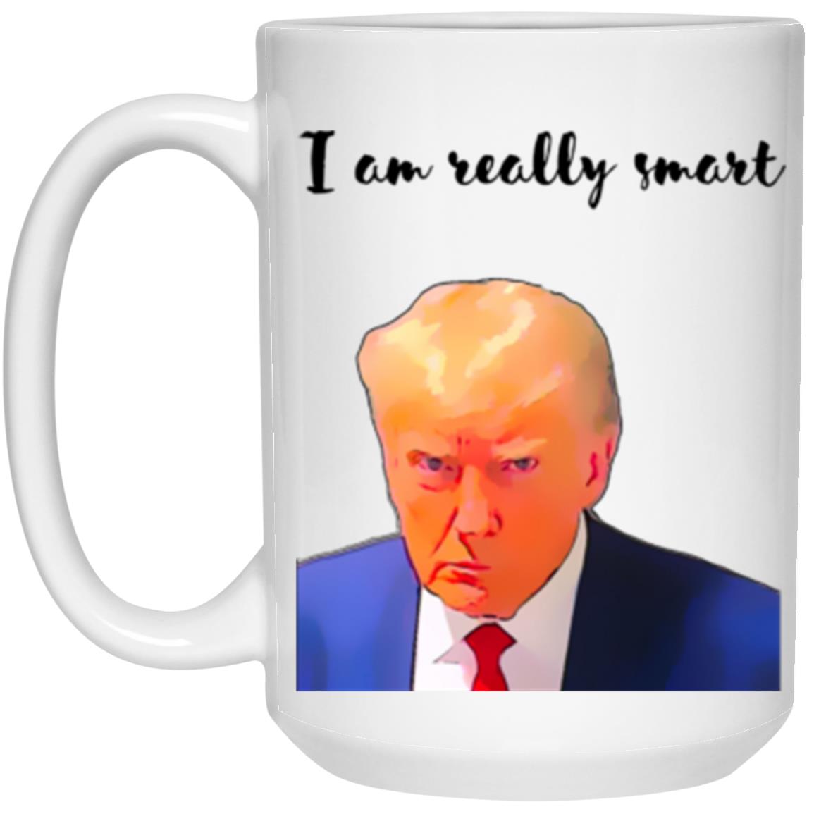 Trump Mug | I am really smart | 15oz White Mug